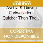 Asetta & Dixson Cadwallader - Quicker Than The Eye cd musicale di Asetta & Dixson Cadwallader