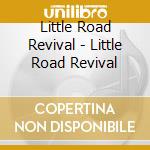 Little Road Revival - Little Road Revival cd musicale di Little Road Revival