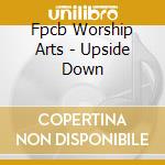 Fpcb Worship Arts - Upside Down cd