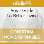 Sos - Guide To Better Living cd musicale di Sos