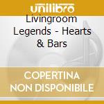 Livingroom Legends - Hearts & Bars cd