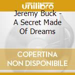 Jeremy Buck - A Secret Made Of Dreams cd