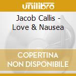 Jacob Callis - Love & Nausea cd musicale di Jacob Callis