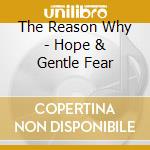 The Reason Why - Hope & Gentle Fear cd