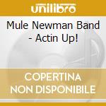 Mule Newman Band - Actin Up! cd