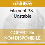 Filament 38 - Unstable cd musicale di Filament 38