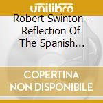 Robert Swinton - Reflection Of The Spanish Guitar cd musicale di Robert Swinton