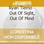 Ryan Tierno - Out Of Sight, Out Of Mind cd