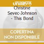 Christine Sevec-Johnson - This Bond cd