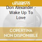 Don Alexander - Wake Up To Love cd
