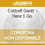 Cottrell Gantt - Here I Go cd