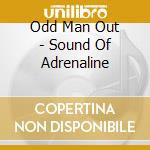 Odd Man Out - Sound Of Adrenaline cd musicale di Odd Man Out