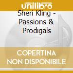 Sheri Kling - Passions & Prodigals cd musicale di Sheri Kling