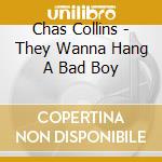 Chas Collins - They Wanna Hang A Bad Boy cd