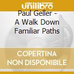 Paul Geller - A Walk Down Familiar Paths cd
