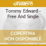 Tommy Edward - Free And Single cd musicale di Tommy Edward