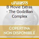 B Movie Extras - The Godzillian Complex cd