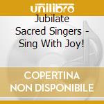 Jubilate Sacred Singers - Sing With Joy!