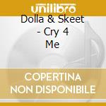 Dolla & Skeet - Cry 4 Me cd