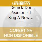 Derrick Doc Pearson - I Sing A New Song To The Lord cd musicale di Derrick Doc Pearson