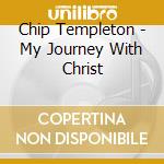 Chip Templeton - My Journey With Christ cd