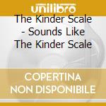The Kinder Scale - Sounds Like The Kinder Scale cd