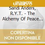 Sandi Anders, R.Y.T. - The Alchemy Of Peace & Love: Magical Meditations To Calm Your Mind And Lift Your Spirit cd