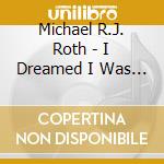 Michael R.J. Roth - I Dreamed I Was A Weapon cd