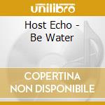 Host Echo - Be Water cd