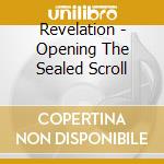 Revelation - Opening The Sealed Scroll cd musicale di Revelation