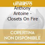Anthony Antoine - Closets On Fire cd