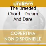 The Braeded Chord - Dream And Dare cd