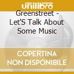 Greenstreet - Let'S Talk About Some Music cd