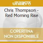 Chris Thompson - Red Morning Rise cd musicale di Chris Thompson