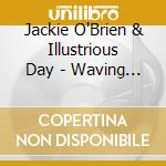 Jackie O'Brien & Illustrious Day - Waving In Traffic cd musicale di Jackie O'Brien & Illustrious Day