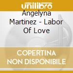 Angelyna Martinez - Labor Of Love cd