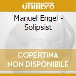 Manuel Engel - Solipsist cd musicale di Manuel Engel