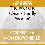 The Working Class - Hardly Workin' cd