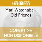 Mari Watanabe - Old Friends cd
