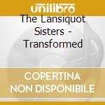 The Lansiquot Sisters - Transformed cd