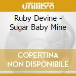 Ruby Devine - Sugar Baby Mine cd