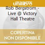 Rob Bergstrom - Live @ Victory Hall Theatre cd
