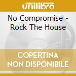 No Compromise - Rock The House cd
