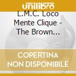 L.M.C. Loco Mente Clique - The Brown Formula cd
