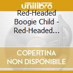 Red-Headed Boogie Child - Red-Headed Boogie Child cd