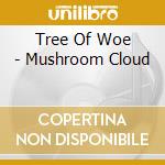 Tree Of Woe - Mushroom Cloud cd