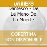 Dantesco - De La Mano De La Muerte cd