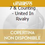 7 & Counting - United In Rivalry cd