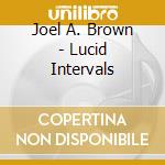 Joel A. Brown - Lucid Intervals cd musicale di Joel A. Brown