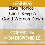 Sista Monica - Can'T Keep A Good Woman Down cd musicale di Sista Monica